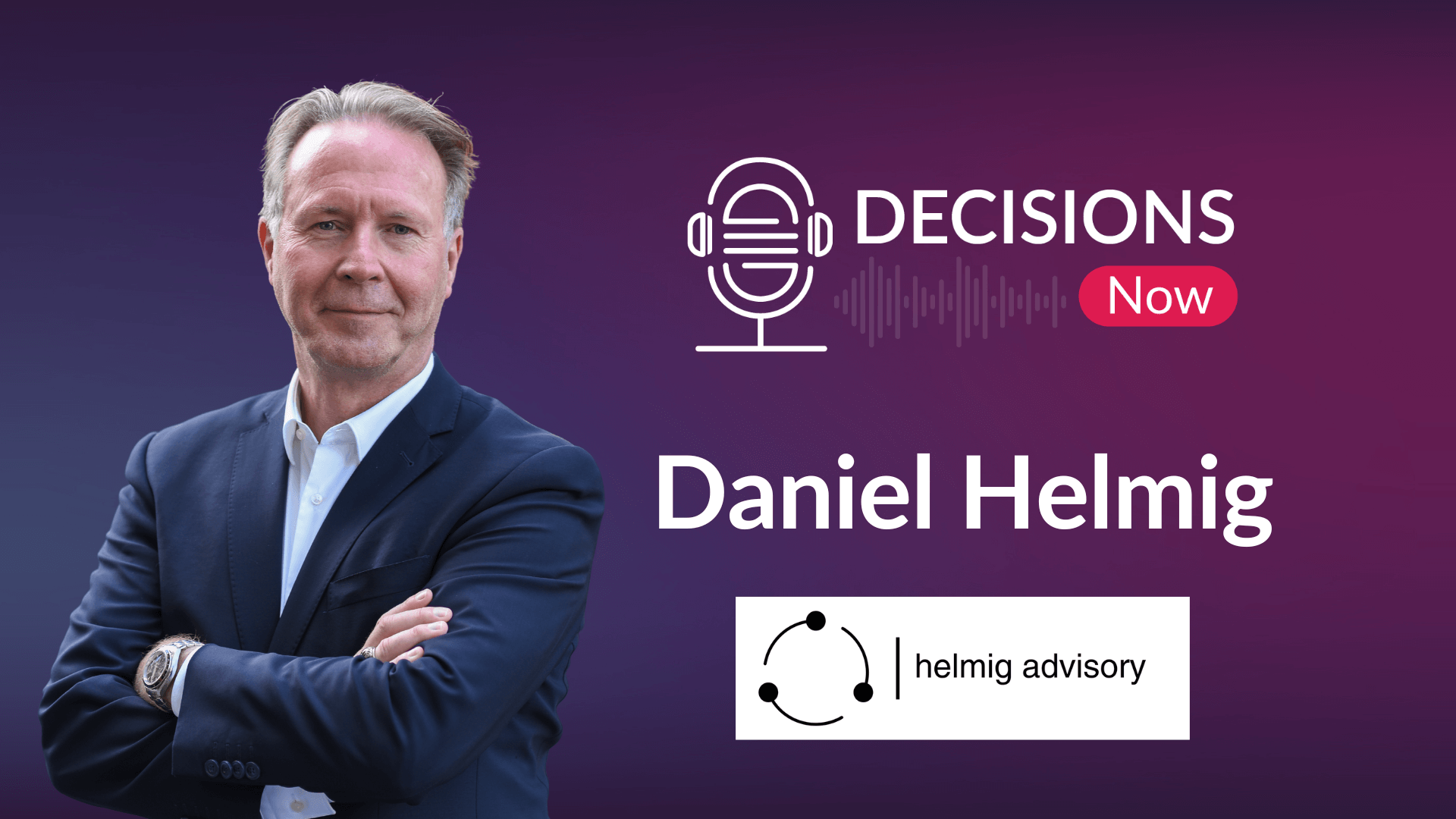 Daniel Helmig Decisions Now episode | Net Zero Unveiled